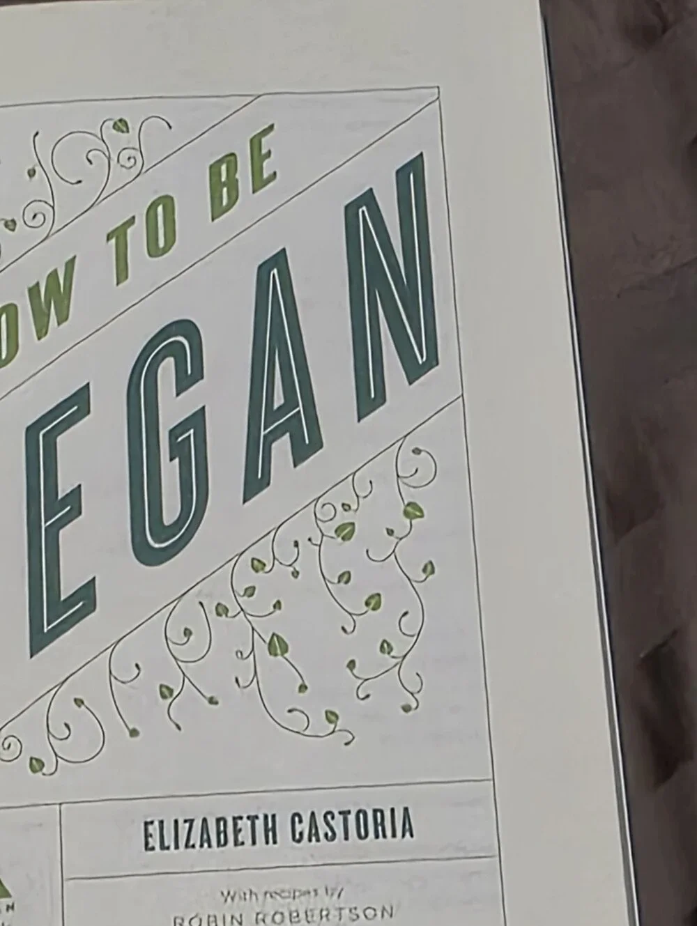 How To Be Vegan With 50 Recipes Soft Cover Book Elizabeth Castoria 2014